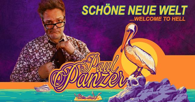 Paul Panzer: SCHÖNE NEUE WELT – welcome to hell